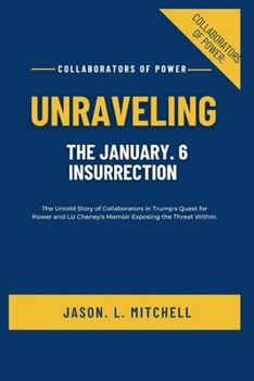 Paperback Collaborators of Power: UNRAVELING THE JANUARY. 6 INSURRECTION : The Untold Story of Collaborators in Trump's Quest for Power and Liz Cheney's Book