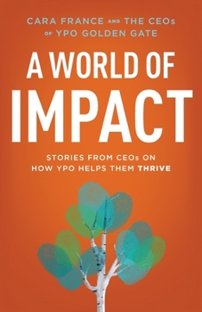 Paperback A World Of Impact: Stories From CEOs On How YPO Helps Them Thrive Book