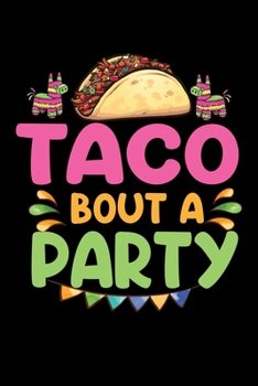 TACO BOUT A PARTY: A Journal, Notepad, or Diary to write down your thoughts. - 120 Page - 6x9 - College Ruled Journal - Writing Book, Personal Writing Space, Doodle, Note, Sketchpad.