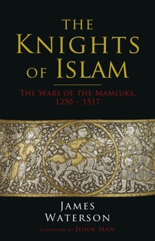 Paperback The Knights of Islam: The Wars of the Mamluks, 1250 - 1517 Book