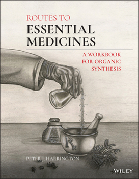 Paperback Routes to Essential Medicines: A Workbook for Organic Synthesis Book
