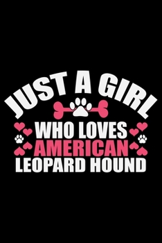 Just A Girl Who Loves American Leopard Hound: Cool American Leopard Hound Dog Journal Notebook – Funny American Leopard Hound Dog Notebook - American Leopard Hound Owner Gifts. 6 x 9 in 120 pages