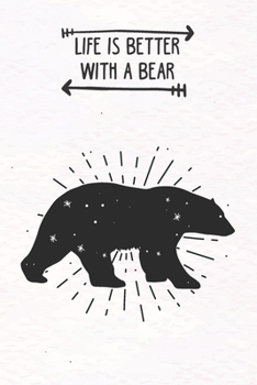 Life Is Better With A Bear: Blank Lined Journal Notebook, Funny Bear Notebook, Bear journal, Bear Notebook, Ruled, Writing Book, Notebook For Bear Lovers, Bear Gifts