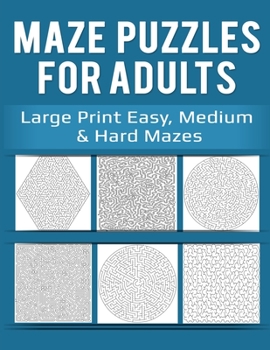 Paperback Maze Puzzles for Adults: Large Print Easy, Medium & Hard Mazes [Large Print] Book