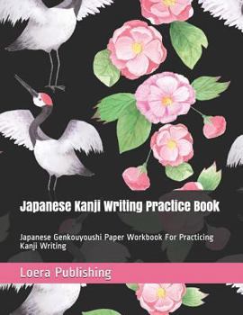 Paperback Japanese Kanji Writing Practice Book: Japanese Genkouyoushi Paper Workbook for Practicing Kanji Writing Book