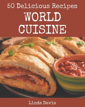 Paperback 50 Delicious World Cuisine Recipes: Everything You Need in One World Cuisine Cookbook! Book