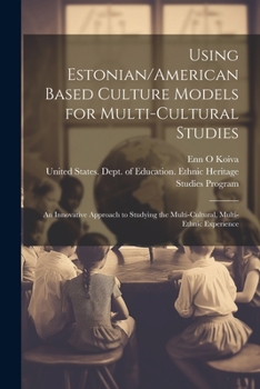 Paperback Using Estonian/American Based Culture Models for Multi-cultural Studies: An Innovative Approach to Studying the Multi-cultural, Multi-ethnic Experienc Book