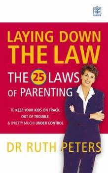 Hardcover Laying Down the Law: The 25 Laws of Parenting to Keep Your Kids on Track, Out of Trouble and Book