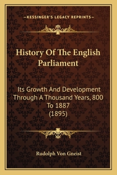 Paperback History Of The English Parliament: Its Growth And Development Through A Thousand Years, 800 To 1887 (1895) Book