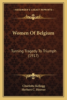 Paperback Women Of Belgium: Turning Tragedy To Triumph (1917) Book