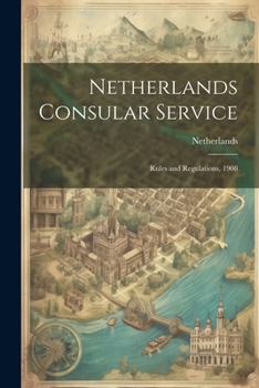Paperback Netherlands Consular Service: Rules and Regulations, 1908 Book