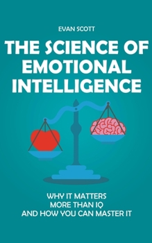 Paperback The Science of Emotional Intelligence: Why It Matters More Than IQ and How You Can Master It Book