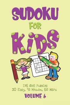 Paperback Sudoku for Kids Volume 6: Sudoku Puzzle Book for Beginners Volume 6 (175 6x6 puzzles, 30 Easy, 95 Medium and 50 Hard) Book