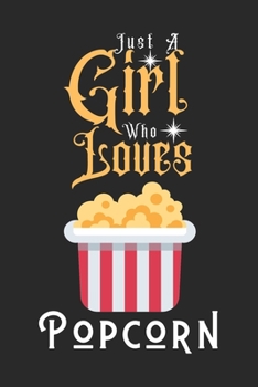Just A Girl Who Loves Popcorn: Best Gift for Popcorn Lovers , 6x9 inch 100 Pages  Birthday & Christmas  Gift / Journal / Notebook / Diary