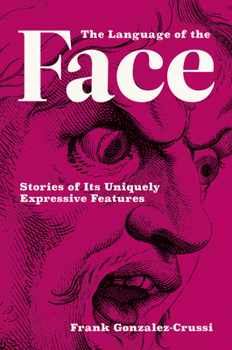 Hardcover The Language of the Face: Stories of Its Uniquely Expressive Features Book