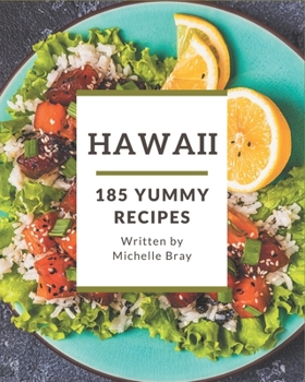 Paperback 185 Yummy Hawaii Recipes: Make Cooking at Home Easier with Yummy Hawaii Cookbook! Book