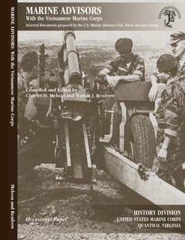 Paperback Marine Advisors with the Vietnamese Marine Corps: Selected Documents prepared by the U.S. Marine Advisory Unit, Naval Advisory Group Book