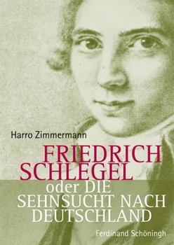 Hardcover Friedrich Schlegel Oder Die Sehnsucht Nach Deutschland [German] Book