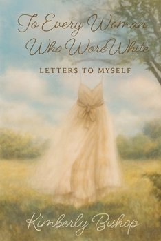 To Every Woman Who Wore White: Letters to Myself