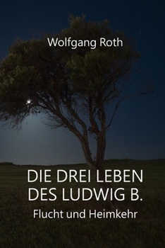 Paperback Die drei Leben des Ludwig B.: Flucht und Heimkehr [German] Book