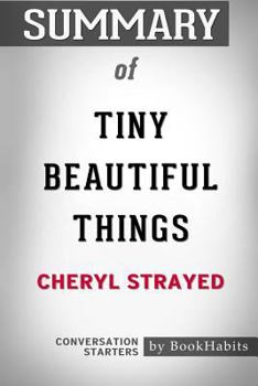 Paperback Summary of Tiny Beautiful Things by Cheryl Strayed: Conversation Starters Book