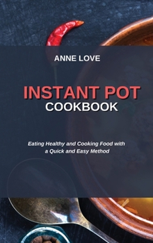 Hardcover Instant Pot Cookbook: Eating Healthy and Cooking Food with a Quick and Easy Method Book
