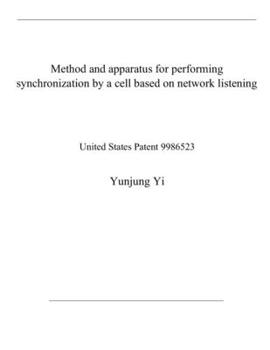 Paperback Method and apparatus for performing synchronization by a cell based on network listening: United States Patent 9986523 Book