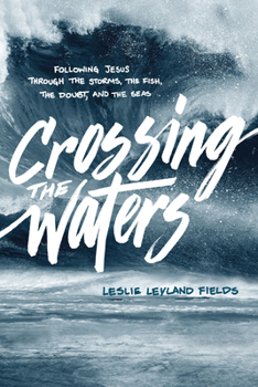 Paperback Crossing the Waters: Following Jesus Through the Storms, the Fish, the Doubt, and the Seas Book