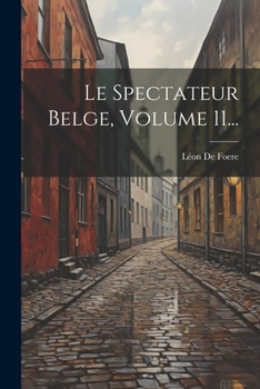 Paperback Le Spectateur Belge, Volume 11... [French] Book