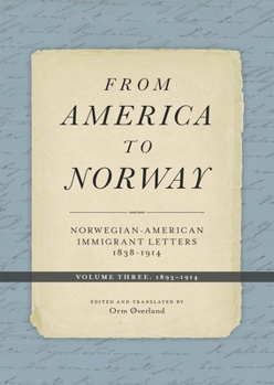 From America to Norway: Norwegian-American Immigrant Letters 1838–1914, Volume III: 1893–1914