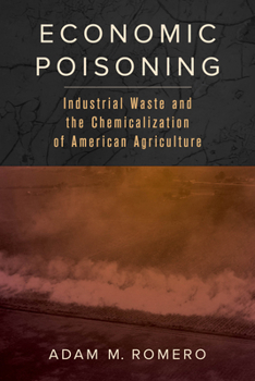 Hardcover Economic Poisoning: Industrial Waste and the Chemicalization of American Agriculture Volume 8 Book