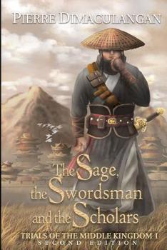 Paperback The Sage, the Swordsman and the Scholars: Trials of the Middle Kingdom 1 Book