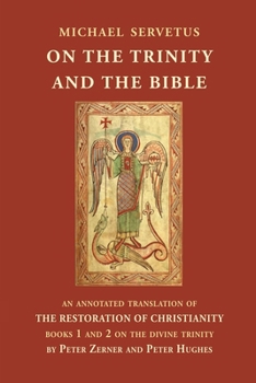 Paperback On the Trinity and the Bible: An annotated translation of The Restoration of Christianity, books 1 and 2 Book
