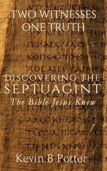Discovering The Septuagint: The Bible Jesus Knew (Two Witnesses, One Truth)