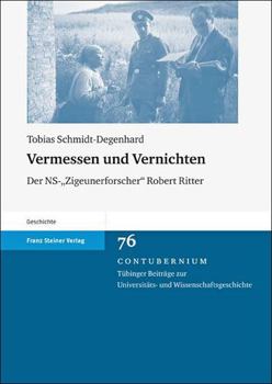 Vermessen Und Vernichten: Der Ns-'Zigeunerforscher' Robert Ritter