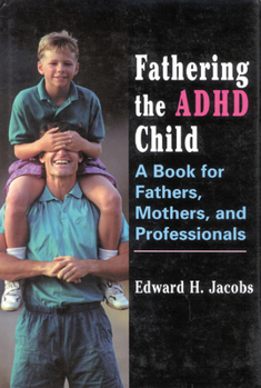 Hardcover Fathering the ADHD Child: A Book for Fathers, Mothers, and Professionals Book