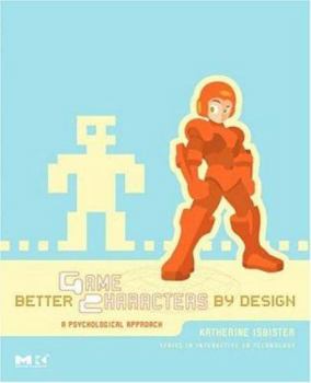 Paperback Better Game Characters by Design: A Psychological Approach [With Dvdrom] Book