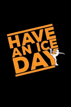 Paperback Have an ice day: 6x9 FIGURE SKATING - grid - squared paper - notebook - notes Book