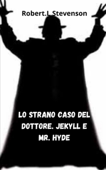 Lo strano caso del dottore. Jekyll e mr. Hyde (Italian Edition)