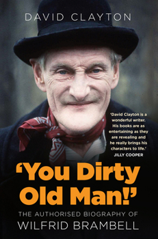 Hardcover 'You Dirty Old Man!': The Authorized Biography of Wilfrid Brambell Book