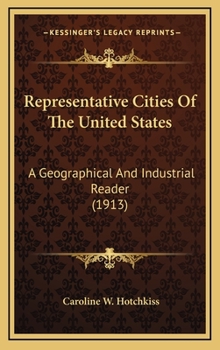 Hardcover Representative Cities of the United States: A Geographical and Industrial Reader (1913) Book