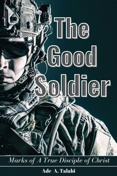 Paperback The Good Soldier: Marks of A True Disciple of Christ Book