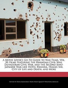 Paperback A Movie Lover's Go-To Guide to War Films, Vol. 20: Films Featuring the Rwandan Civil War, Salvadoran Civil War, and the Second Sino-Japanese War Like Book