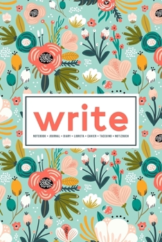 Write: Notebook | Journal | Diary| Libreta | Cahier | Taccuino | Notizbuch: 110 Pages for Writing, Drawing, Sketching & Organizing: Teal & Coral Pink Flowers 646-8