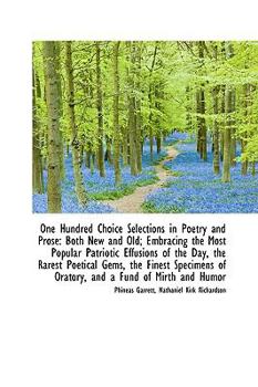 Paperback One Hundred Choice Selections in Poetry and Prose: Both New and Old; Embracing the Most Popular Patr Book