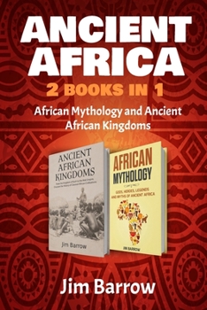 Paperback Ancient Africa - 2 Books in 1: African Mythology and Ancient African Kingdoms Book