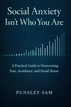 Social anxiety isn't who you are: A Practical Guide to Overcoming Fear, Avoidance, and Social Stress (The quiet anxiety series)