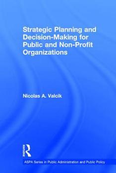 Hardcover Strategic Planning and Decision-Making for Public and Non-Profit Organizations Book
