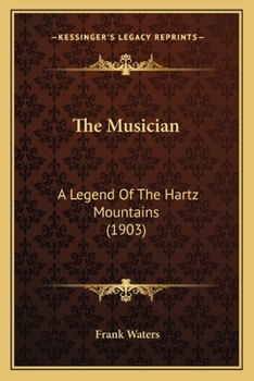 Paperback The Musician: A Legend Of The Hartz Mountains (1903) Book