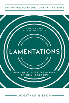 Lamentations: How Christ Lifts the Burden of Sin and Sorrow